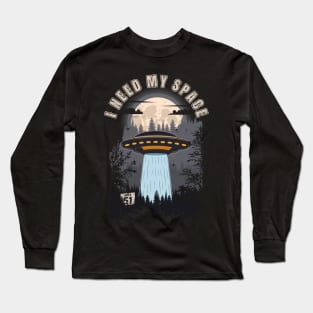 Funny UFO quote I need my space Long Sleeve T-Shirt
